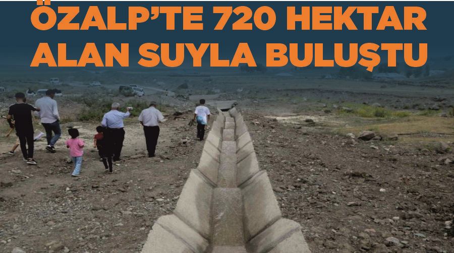 Özalp’te 720 hektar alan suyla buluştu