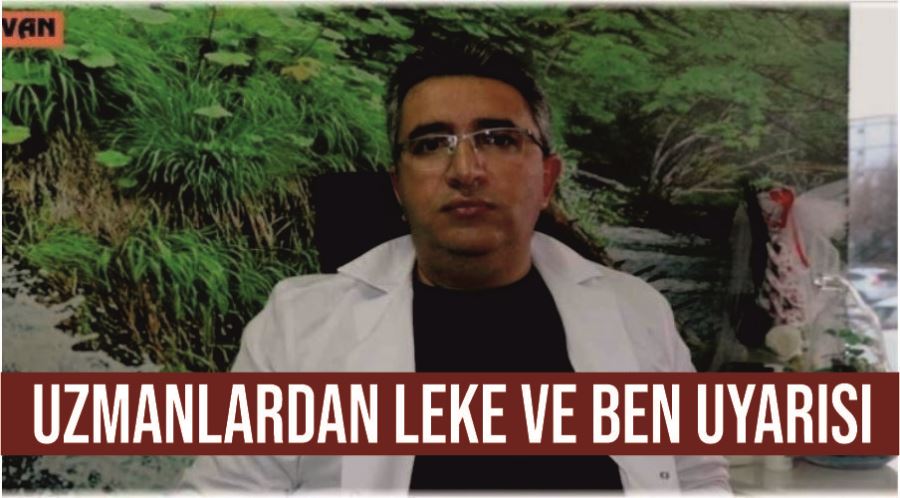 Uzmanlardan leke ve ben uyarısı