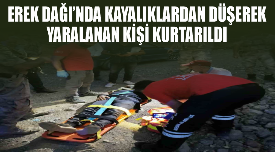 Erek Dağı’nda kayalıklardan düşerek yaralanan kişi kurtarıldı