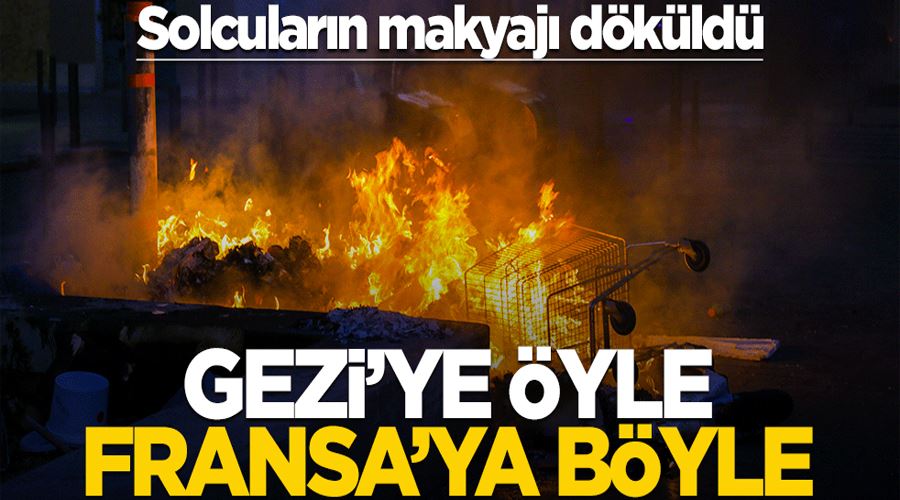 Solcuların makyajı döküldü! Gezi’ye öyle Fransa’ya böyle