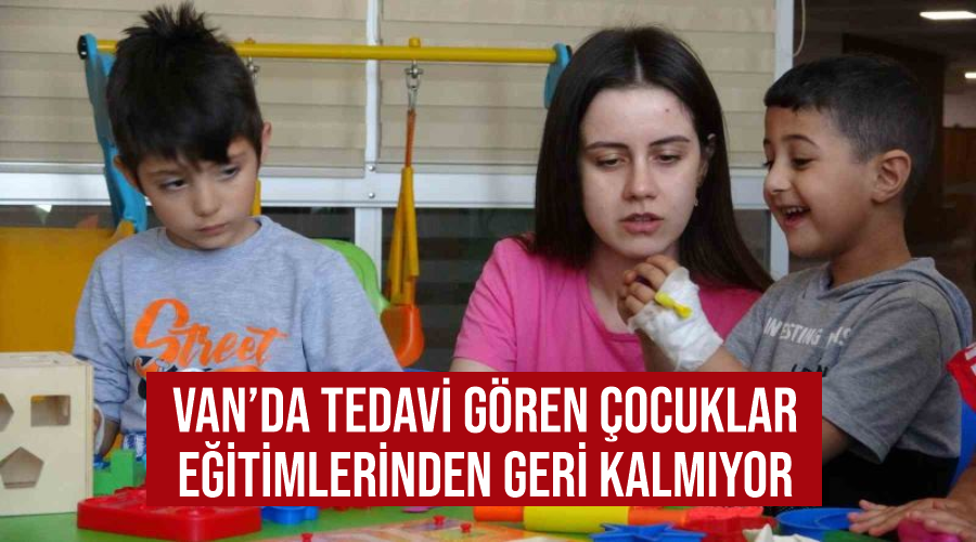 Van’da tedavi gören çocuklar eğitimlerinden geri kalmıyor