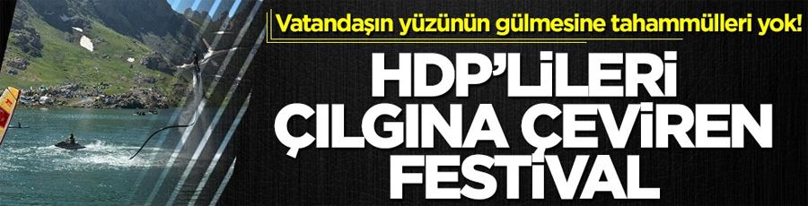 Vatandaşın yüzünün gülmesine tahammülleri yok! HDP’lileri çılgına çeviren festival 