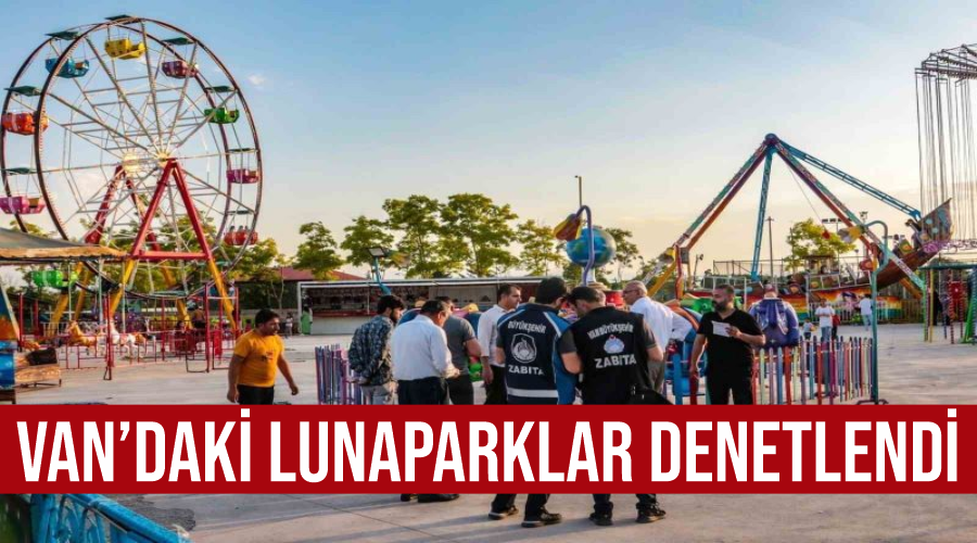 Van’daki lunaparklar denetlendi