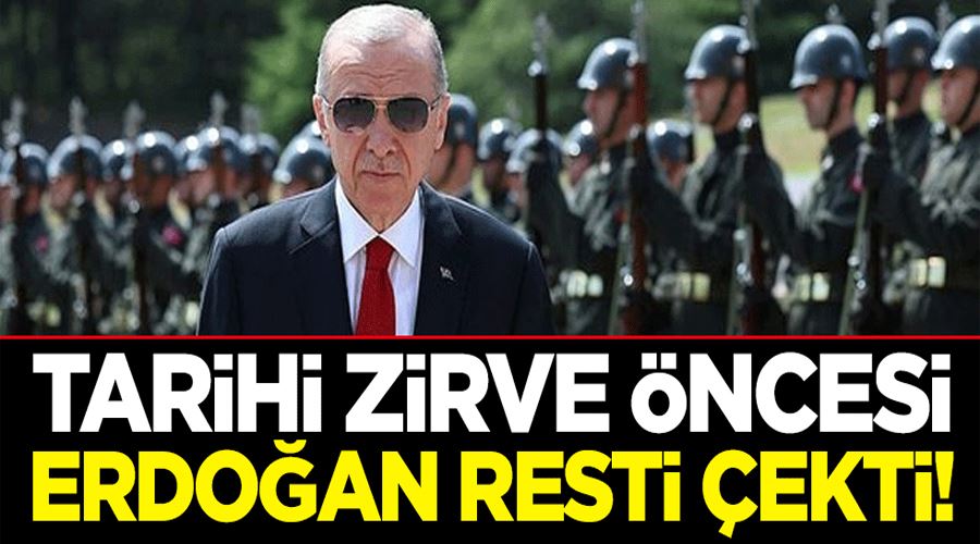 Tarihi zirve öncesi Erdoğan resti çekti!