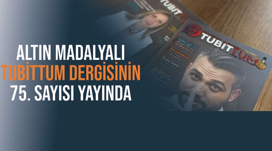 Altın Madalyalı Tubittum Dergisinin 75. sayısı yayında