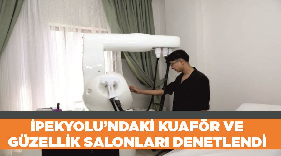 İpekyolu’ndaki kuaför ve güzellik salonları denetlendi