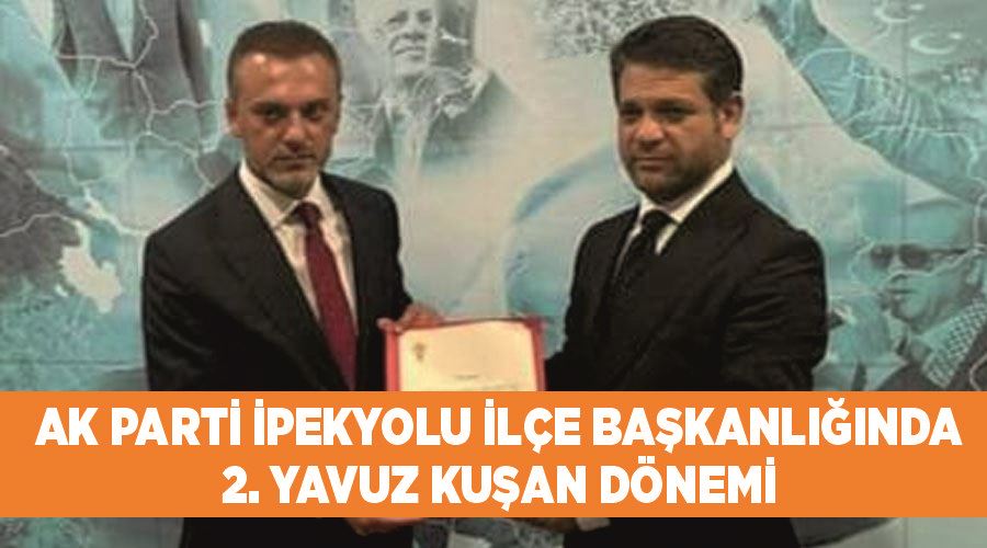 AK Parti İpekyolu İlçe Başkanlığında 2. Yavuz Kuşan dönemi