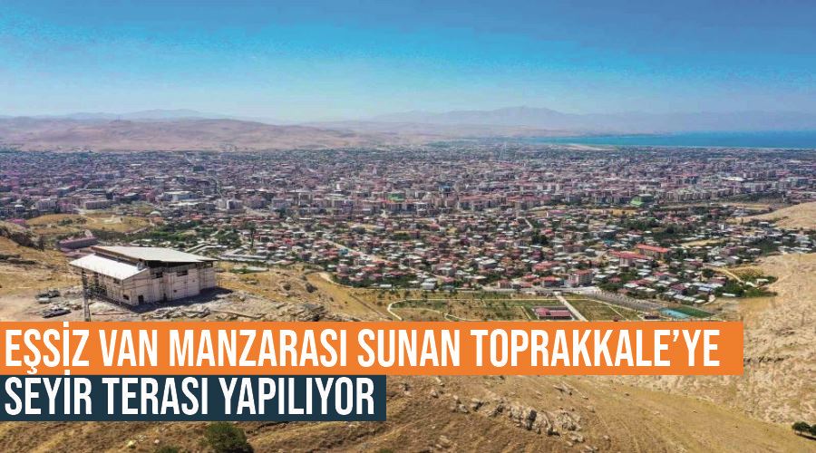 Eşsiz Van manzarası sunan Toprakkale’ye seyir terası yapılıyor