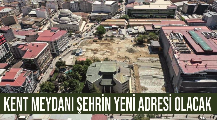 Kent meydanı şehrin yeni adresi olacak