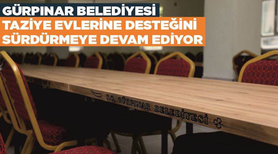 Gürpınar Belediyesi taziye evlerine desteğini sürdürmeye devam ediyor