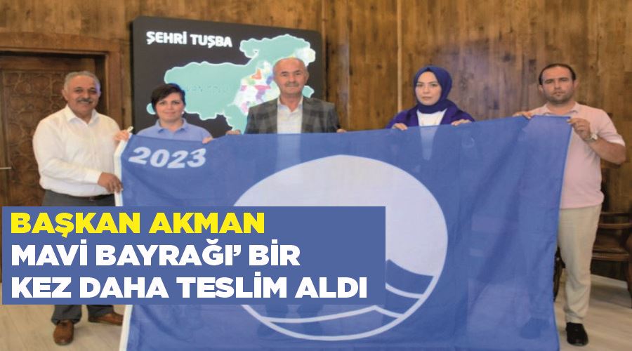 Tuşba Belediye Başkanı Akman, ‘Mavi Bayrağı’ bir kez daha teslim aldı