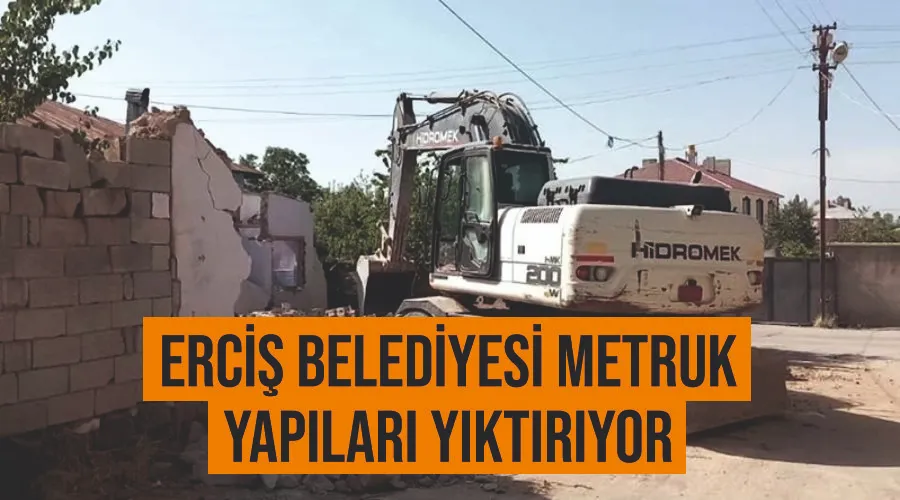 Erciş Belediyesi metruk yapıları yıktırıyor