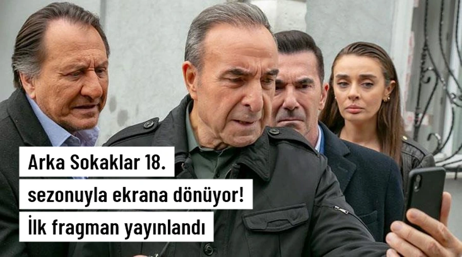 Arka Sokaklar dizisi 18. sezonuyla ekrana geliyor! İlk fragman yayınlandı