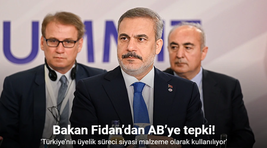 Bakan Fidan’dan AB’ye tepki: “Türkiye’nin üyelik süreci siyasi malzeme olarak kullanılıyor”