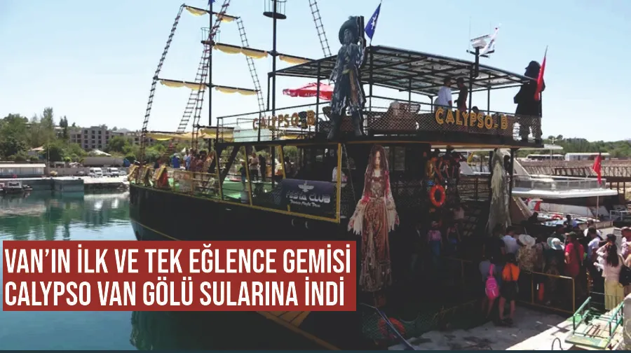 Van’ın ilk ve tek eğlence gemisi Calypso Van Gölü sularına indi