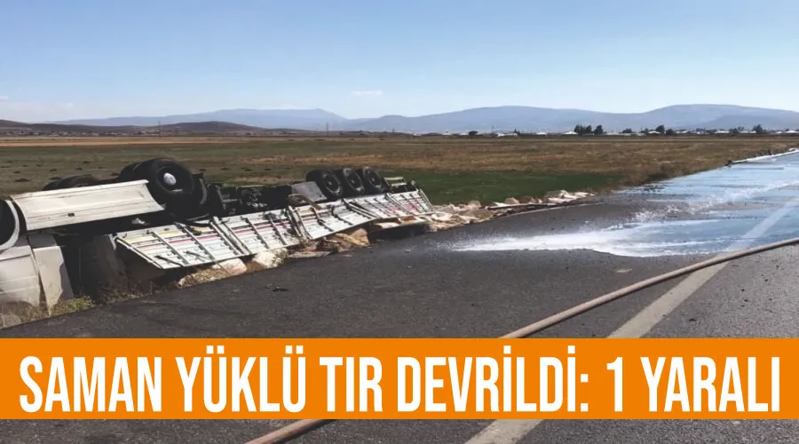 Saman yüklü tır devrildi: 1 yaralı