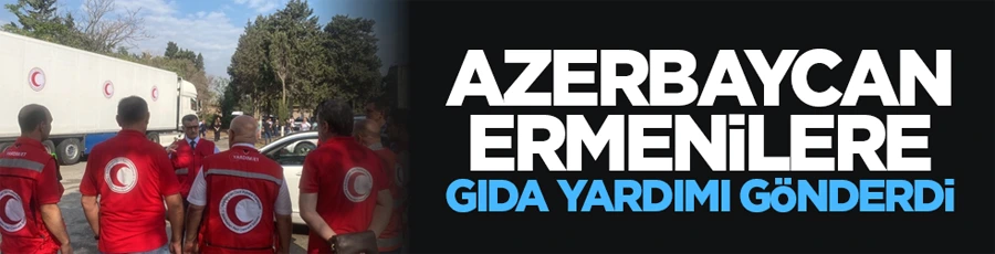 Azerbaycan, Ermenilere gıda yardımı gönderdi...