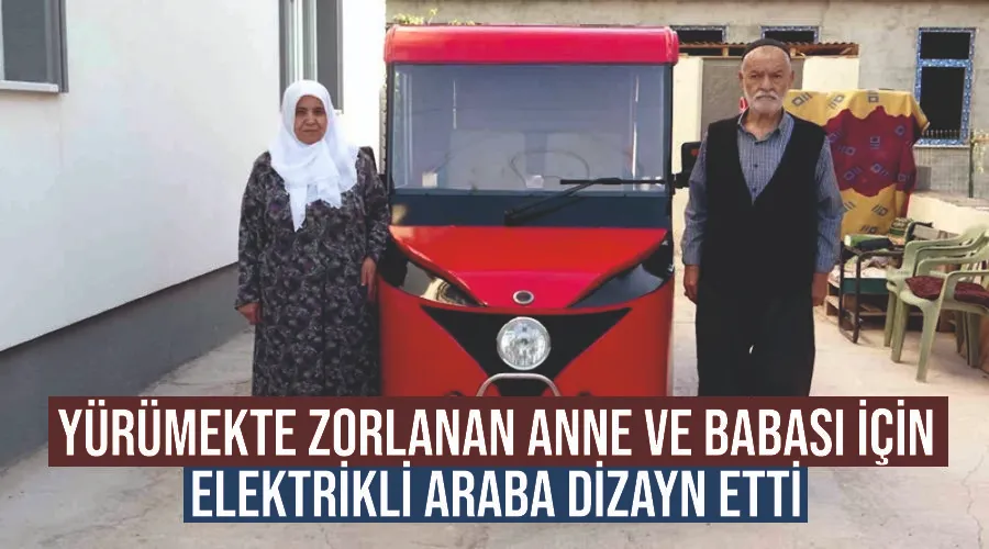 Yürümekte zorlanan anne ve babası için elektrikli araba dizayn etti