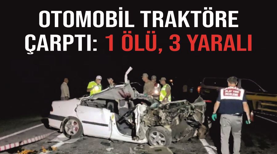 Otomobil traktöre çarptı: 1 ölü, 3 yaralı