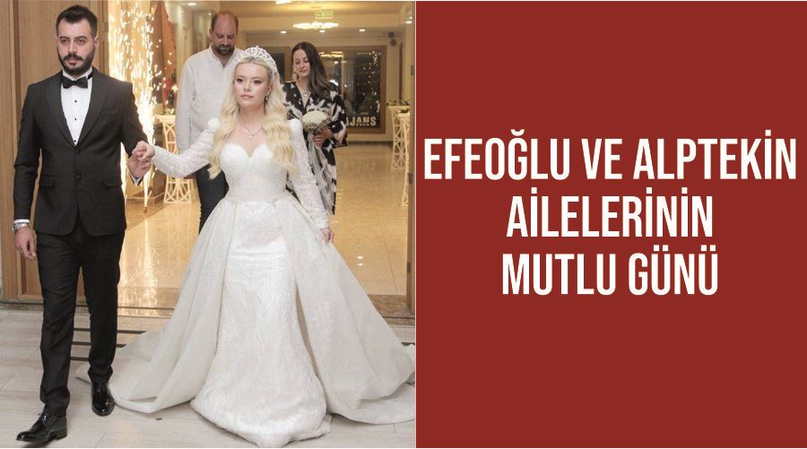 Efeoğlu ve Alptekin ailelerinin mutlu günü