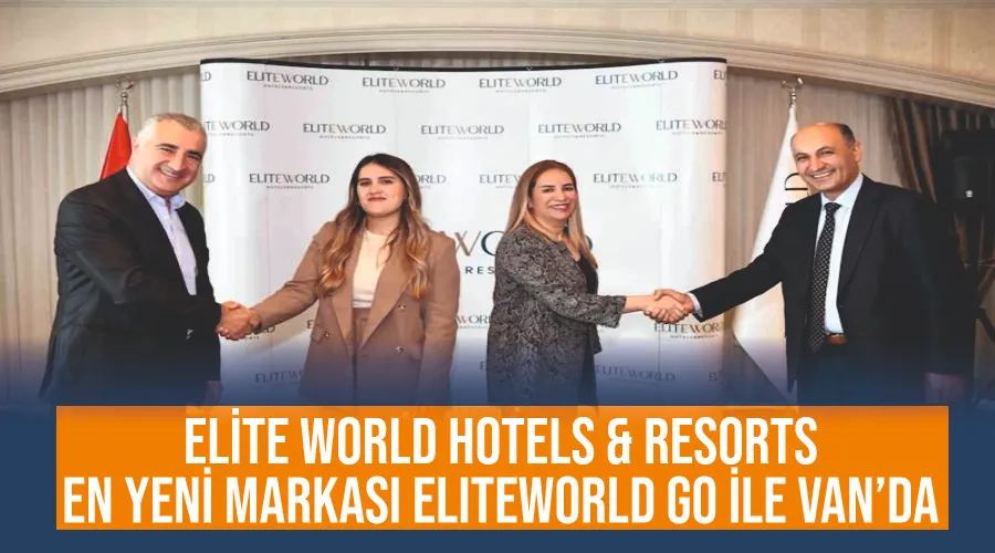Elite World Hotels & Resorts, en yeni markası ELITEWORLD GO ile Van’da