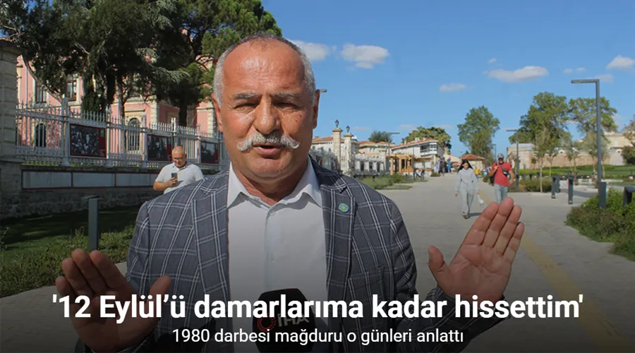 1980 darbesi mağduru o günleri anlattı: 