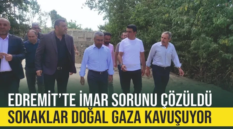 Edremit’te imar sorunu çözüldü sokaklar doğal gaza kavuşuyor