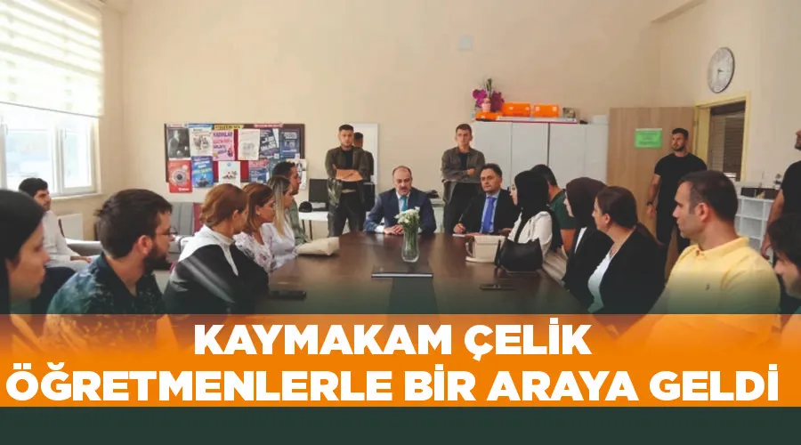  Kaymakam Çelik Öğretmenlerle Bir Araya Geldi