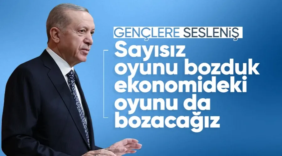 Cumhurbaşkanı Erdoğan gençlere seslendi: Ekonomideki oyunu da bozacağız