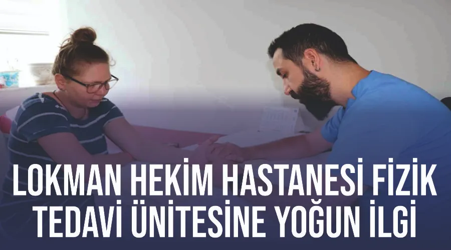 Lokman Hekim Hastanesi Fizik Tedavi Ünitesine yoğun ilgi