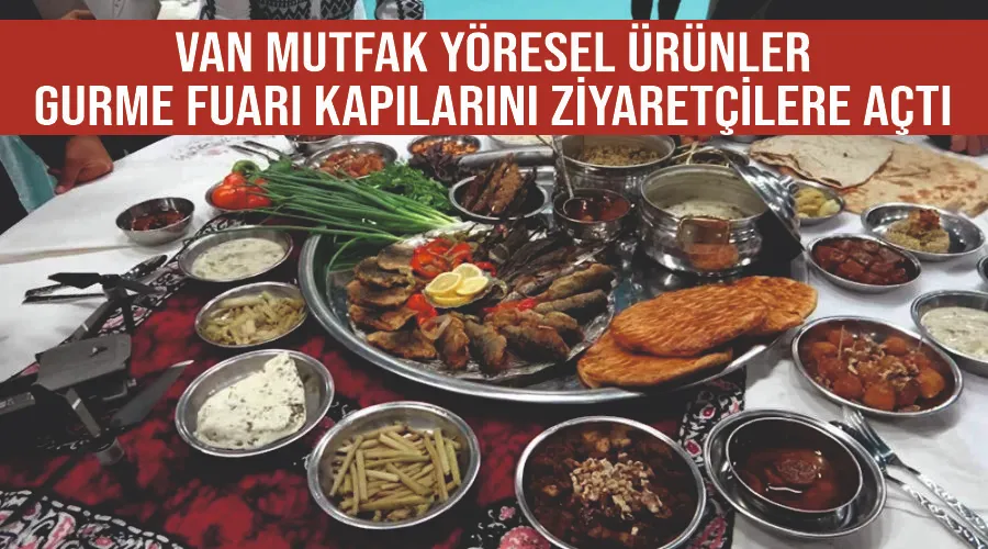 Van Mutfak Yöresel Ürünler Gurme Fuarı kapılarını ziyaretçilere açtı