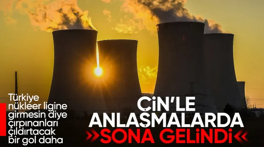 Üçüncü nükleer santral için Çin ile anlaşmada sona gelindi