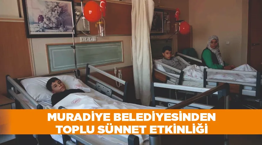 Muradiye Belediyesinden toplu sünnet etkinliği