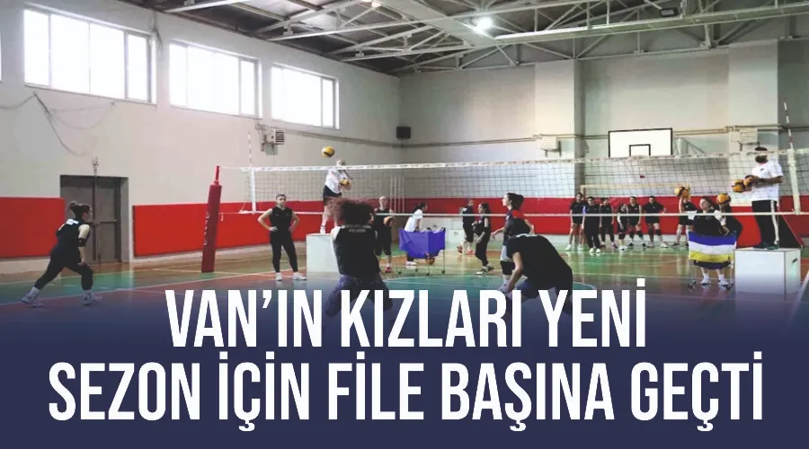 Van’ın kızları yeni sezon için file başına geçti