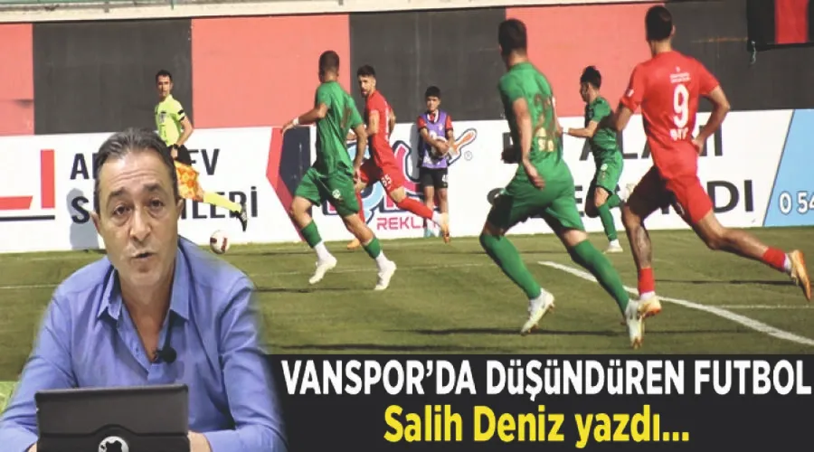 Salih Deniz yazdı; Vanspor’da düşündüren futbol