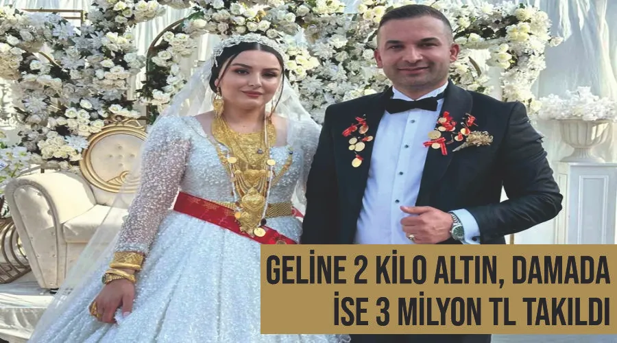 Geline 2 kilo altın, damada ise 3 milyon TL takıldı