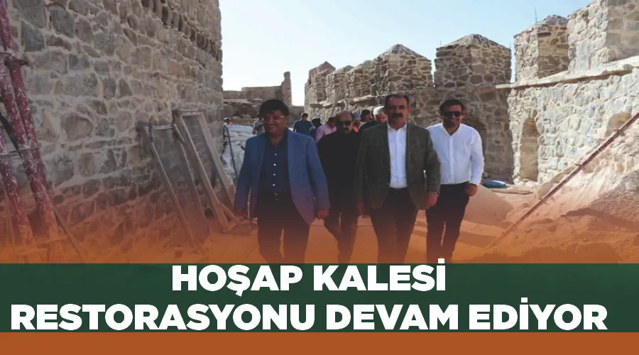 Hoşap Kalesi restorasyonu devam ediyor