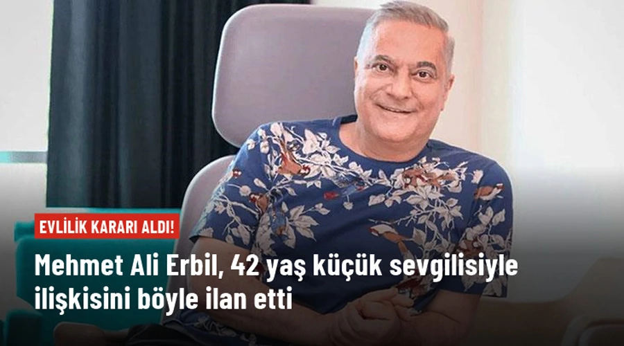 Mehmet Ali Erbil, 42 yaş küçük sevgilisiyle ilişkisini ilan etti