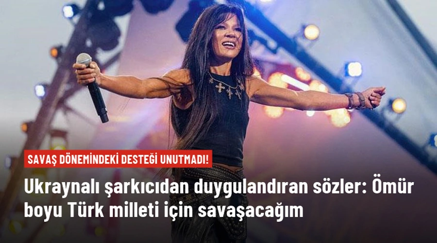 Ukraynalı şarkıcı Ruslana, savaş dönemindeki desteği için Türkiye