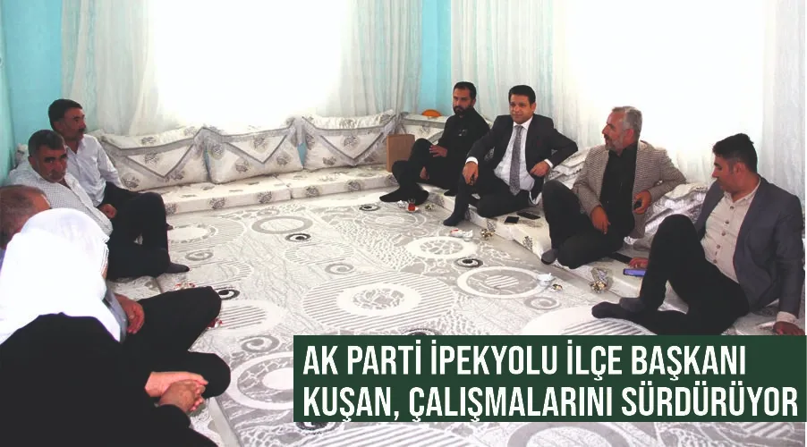 AK Parti İpekyolu İlçe Başkanı Kuşan, çalışmalarını sürdürüyor