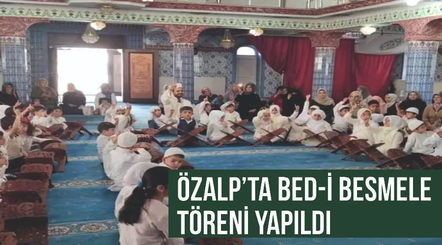 Özalp’ta Bed-i Besmele töreni yapıldı