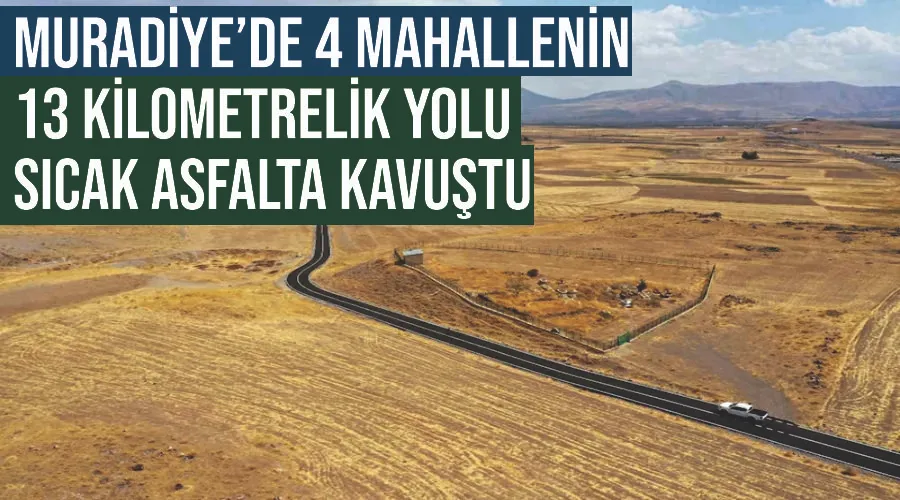 Muradiye’de 4 mahallenin 13 kilometrelik yolu sıcak asfalta kavuştu