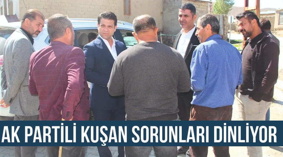 Ak Partili Kuşan sorunları dinliyor