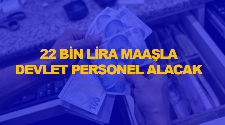 22 bin lira maaşla devlet personel alacak! 