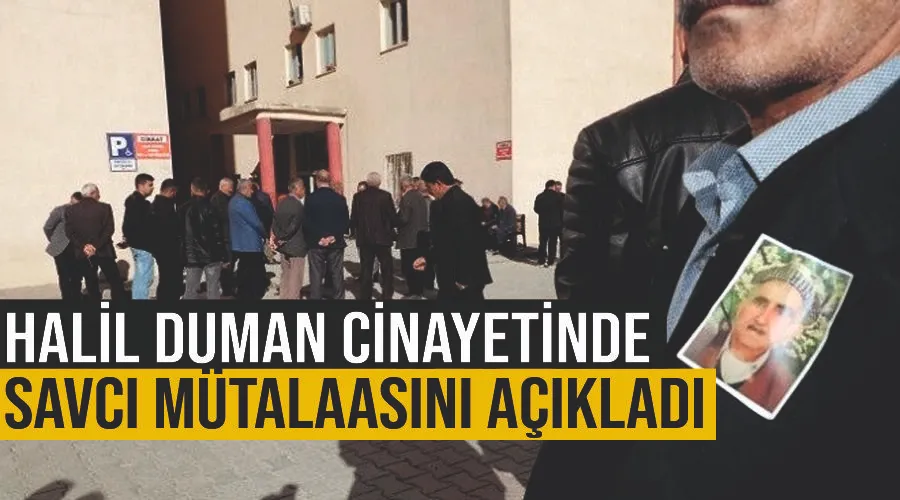 Halil Duman cinayetinde savcı mütalaasını açıkladı 