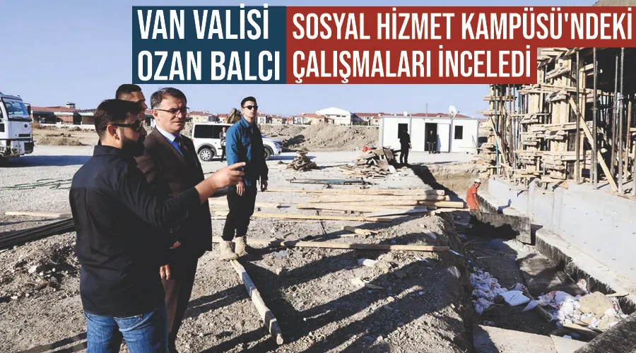 Van Valisi Ozan Balcı, Sosyal Hizmet Kampüsü
