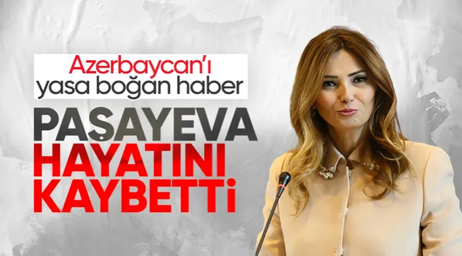 Azerbaycan Milletvekili Ganire Paşayeva hayatını kaybetti