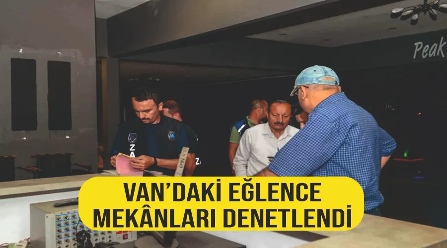 Van’daki eğlence mekânları denetlendi