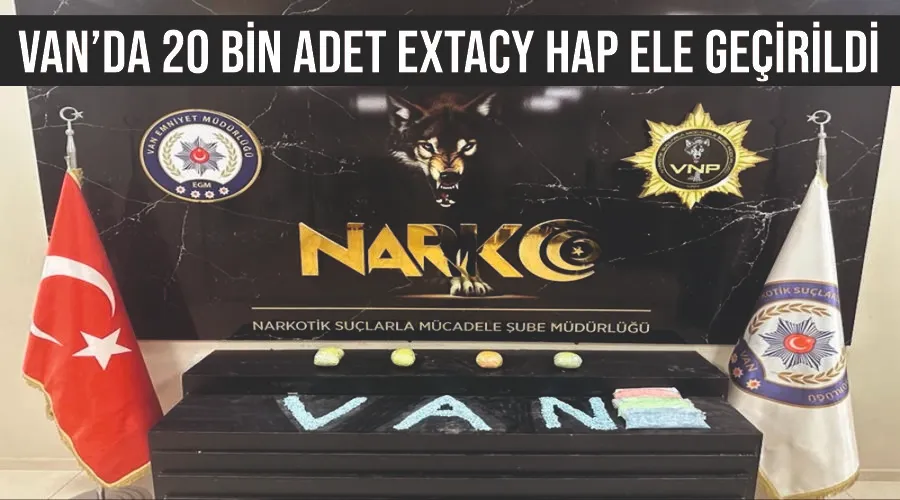 Van’da 20 bin adet extacy hap ele geçirildi