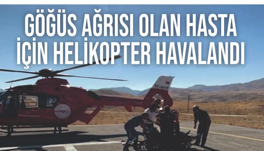 Göğüs ağrısı olan hasta için helikopter havalandı